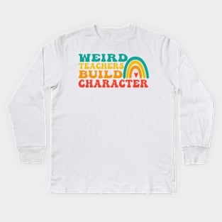 groovy Weird Teacher Build Character teacher appreciation Kids Long Sleeve T-Shirt